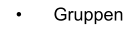 •	Gruppen