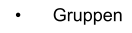 •	Gruppen